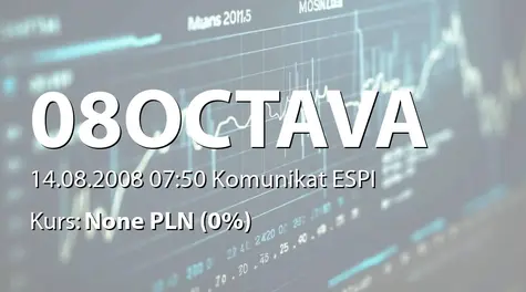 OCTAVA S.A.: Opóźnienie w przekazaniu raportu okresowego za II kwartał 2008 r. (2008-08-14)