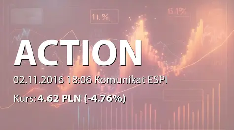 Action S.A.: Złożenie planu restrukturyzacyjnego, spisu wierzytelności oraz spisu masy sanacyjnej i sprawozdania rachunkowego (2016-11-02)