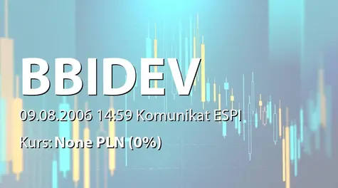 BBI Development S.A.: WZA - projekty uchwał: pokrycie straty, zatwierdzenie sprawozdania 2005 , zmiany statutu (2006-08-09)