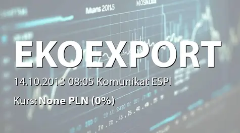 Eko Export S.A. w restrukturyzacji: Przyjęcie kolejnego zamówienia od Partnera ze Skandynawii - 346,6 mln zł (2013-10-14)