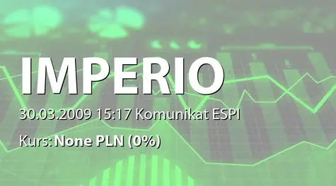 IMPERIO Alternatywna Spółka Inwestycyjna S.A.: Zmiana terminów przekazania raportów okresowych w 2009 r. (2009-03-30)