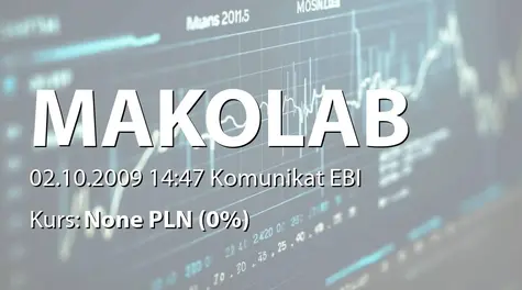 MakoLab S.A.: PowziÄcie informacji o pozytywnej ocenie merytorycznej wniosku o dofinansowanie projektu inwestycyjnego. (2009-10-02)