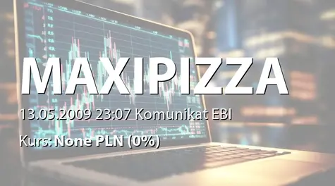 Maxipizza S.A.: Informacje finansowe za I kwartał 2009 r. (2009-05-13)