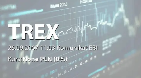 TREX S.A.: PrzystÄpienie do Elektronicznej Bazy Informacji (EBI) (2007-09-26)